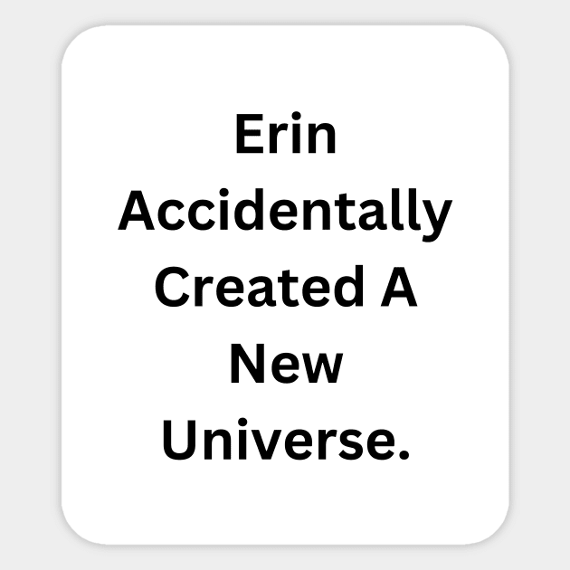 Erin Accidentally Created A New Universe Sticker by RandomSentenceGenerator